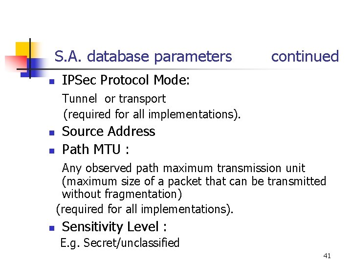 S. A. database parameters n continued IPSec Protocol Mode: Tunnel or transport (required for