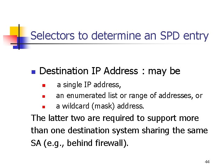 Selectors to determine an SPD entry n Destination IP Address : may be n