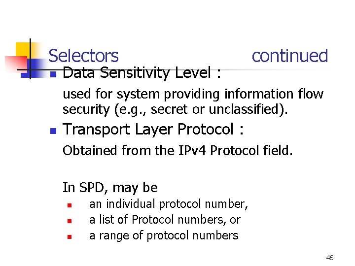 Selectors n Data Sensitivity Level : continued used for system providing information flow security