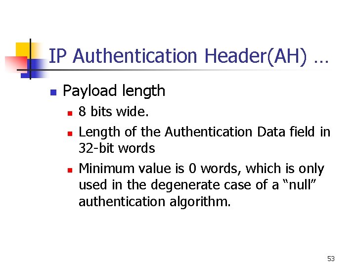 IP Authentication Header(AH) … n Payload length n n n 8 bits wide. Length