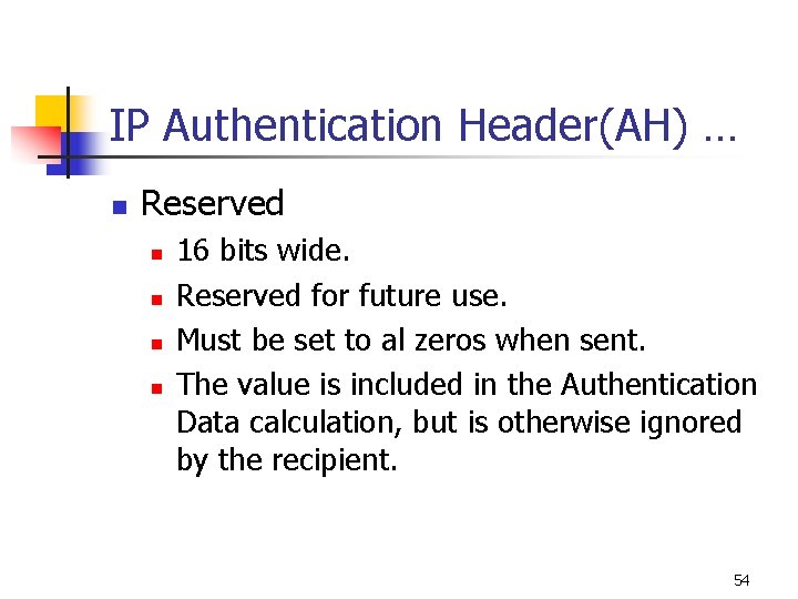 IP Authentication Header(AH) … n Reserved n n 16 bits wide. Reserved for future