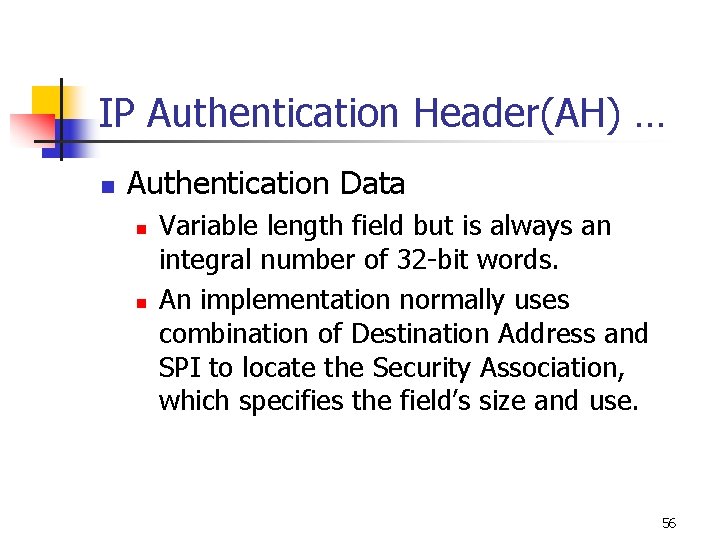 IP Authentication Header(AH) … n Authentication Data n n Variable length field but is