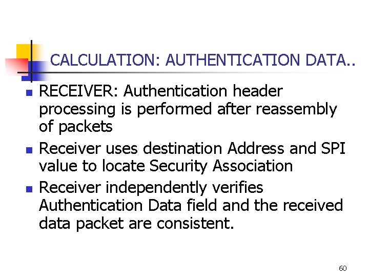CALCULATION: AUTHENTICATION DATA. . n n n RECEIVER: Authentication header processing is performed after