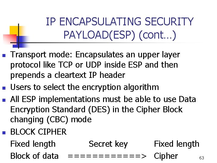 IP ENCAPSULATING SECURITY PAYLOAD(ESP) (cont…) n n Transport mode: Encapsulates an upper layer protocol