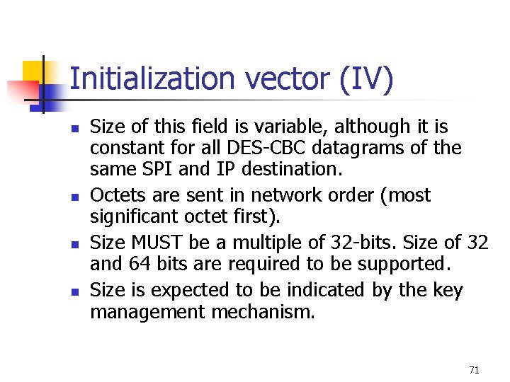 Initialization vector (IV) n n Size of this field is variable, although it is