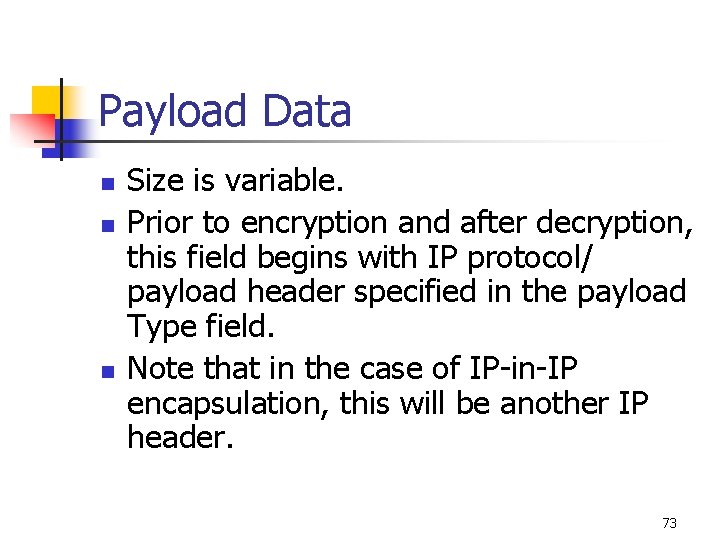 Payload Data n n n Size is variable. Prior to encryption and after decryption,