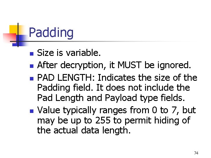 Padding n n Size is variable. After decryption, it MUST be ignored. PAD LENGTH: