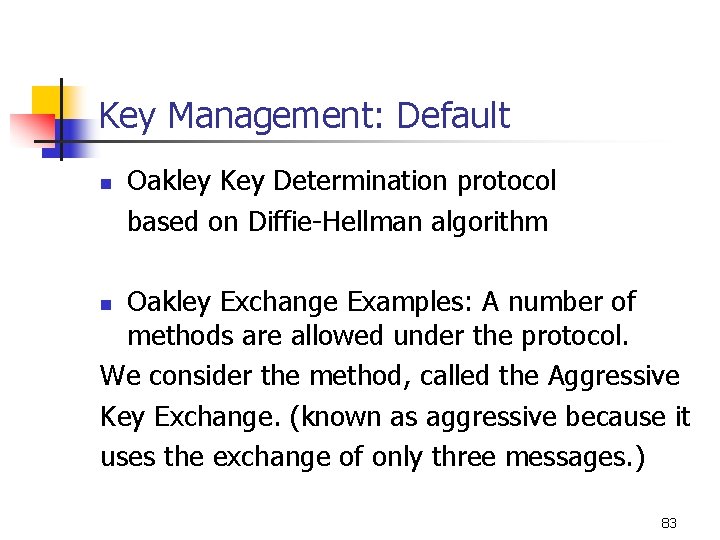 Key Management: Default n Oakley Key Determination protocol based on Diffie-Hellman algorithm Oakley Exchange