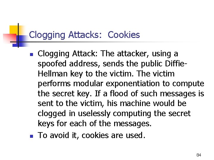 Clogging Attacks: Cookies n n Clogging Attack: The attacker, using a spoofed address, sends