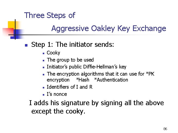 Three Steps of Aggressive Oakley Key Exchange n Step 1: The initiator sends: n