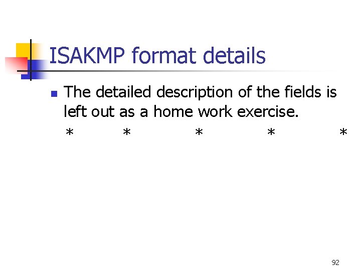 ISAKMP format details n The detailed description of the fields is left out as