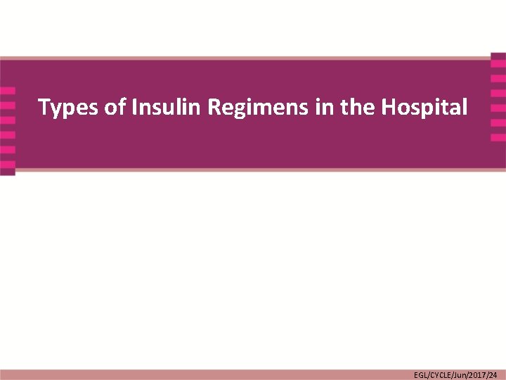 Types of Insulin Regimens in the Hospital EGL/CYCLE/Jun/2017/24 