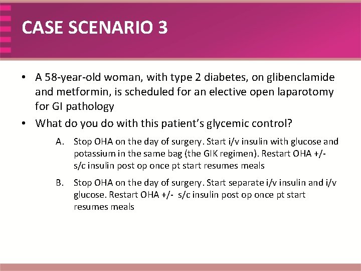 CASE SCENARIO 3 • A 58 -year-old woman, with type 2 diabetes, on glibenclamide