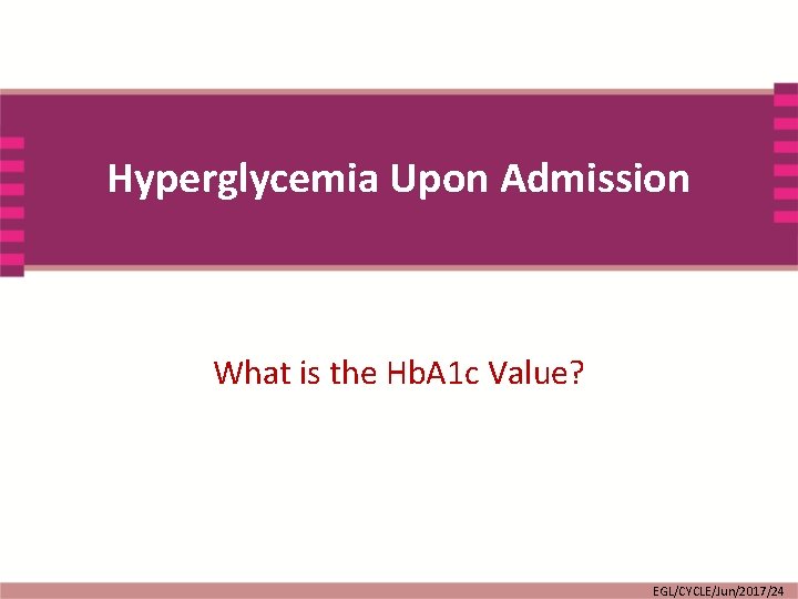 Hyperglycemia Upon Admission What is the Hb. A 1 c Value? EGL/CYCLE/Jun/2017/24 