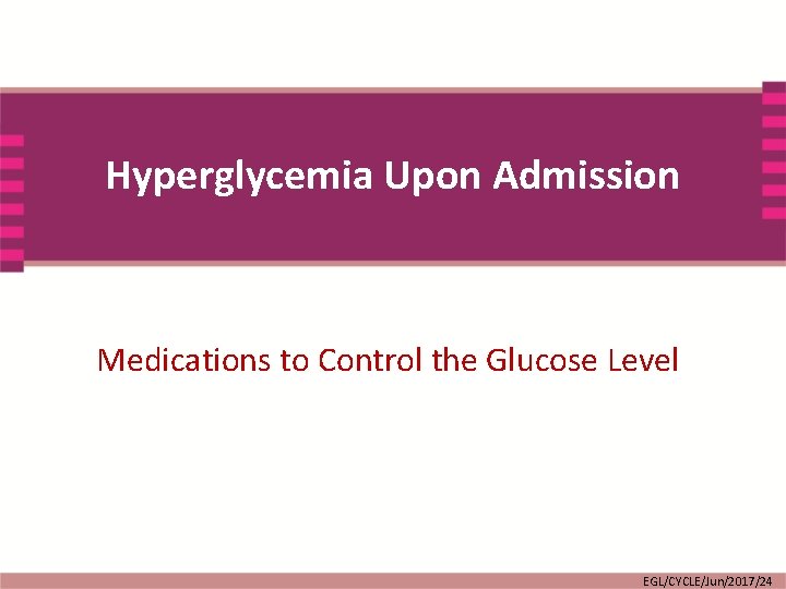 Hyperglycemia Upon Admission Medications to Control the Glucose Level EGL/CYCLE/Jun/2017/24 