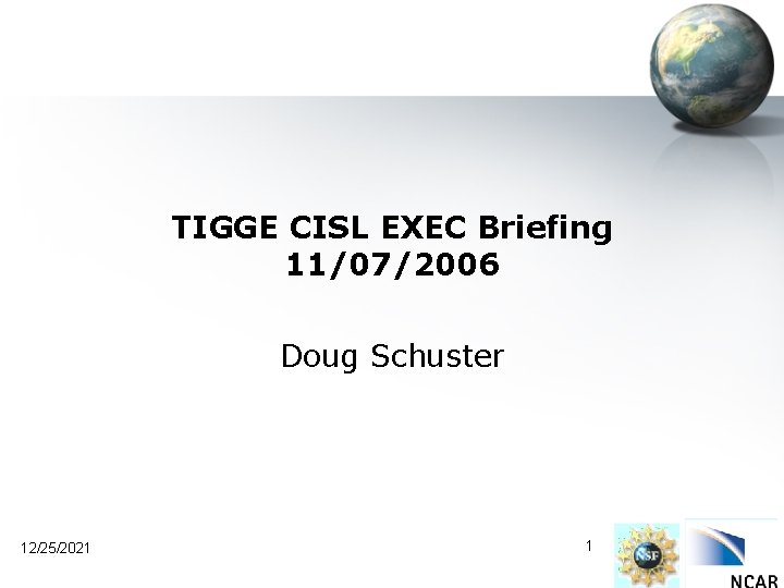 TIGGE CISL EXEC Briefing 11/07/2006 Doug Schuster 12/25/2021 1 
