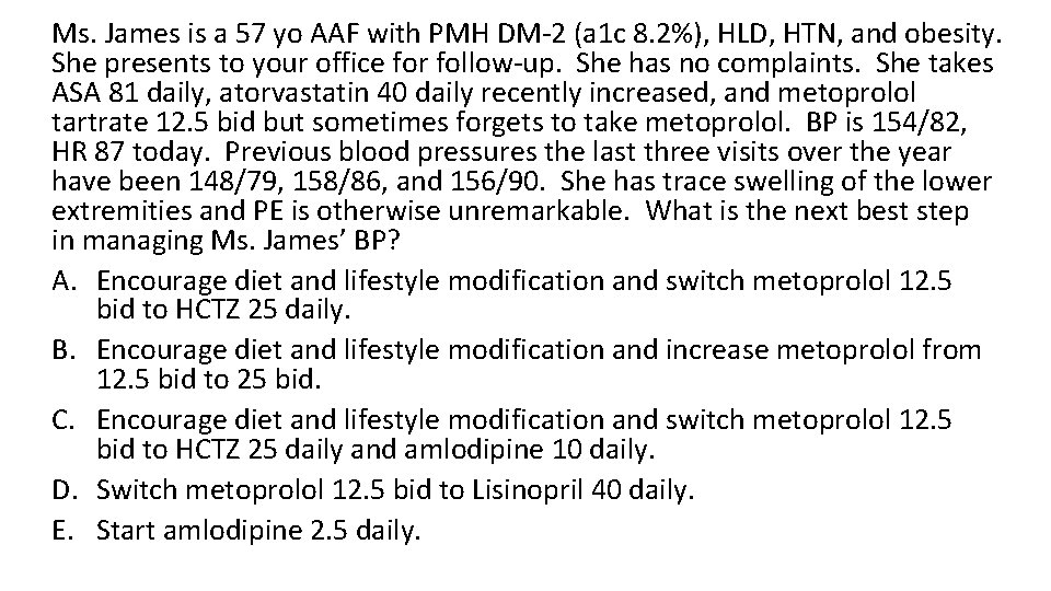 Ms. James is a 57 yo AAF with PMH DM-2 (a 1 c 8.