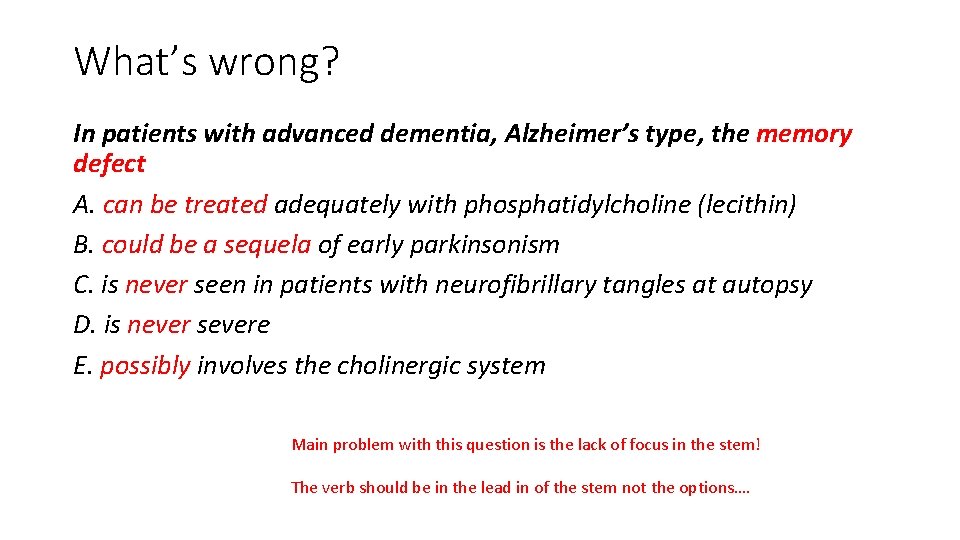 What’s wrong? In patients with advanced dementia, Alzheimer’s type, the memory defect A. can