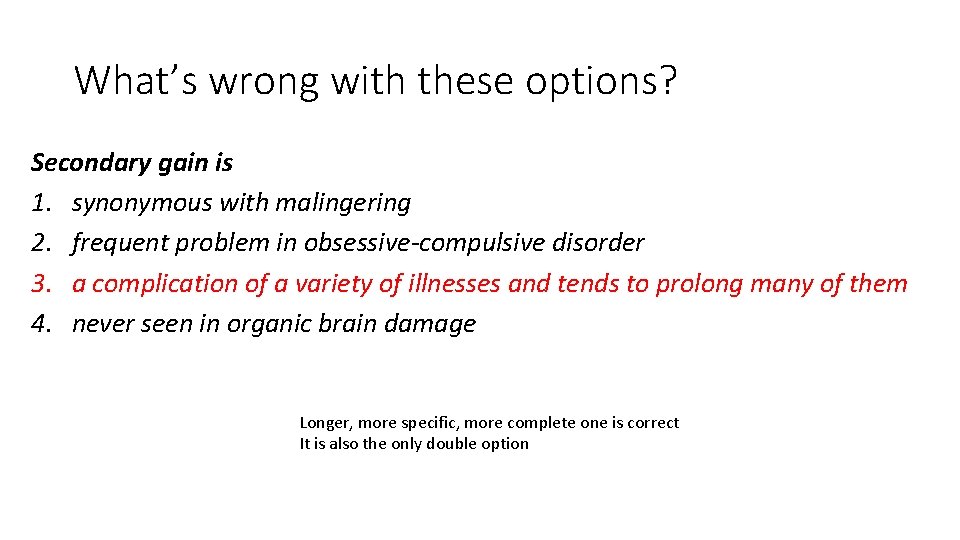What’s wrong with these options? Secondary gain is 1. synonymous with malingering 2. frequent