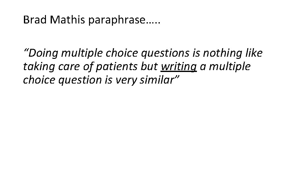 Brad Mathis paraphrase…. . “Doing multiple choice questions is nothing like taking care of