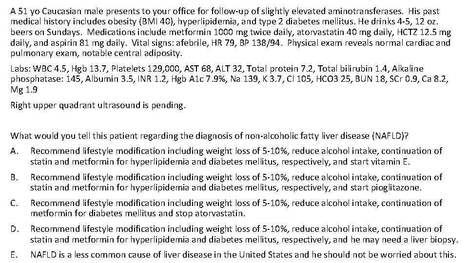 A 51 yo Caucasian male presents to your office for follow-up of slightly elevated