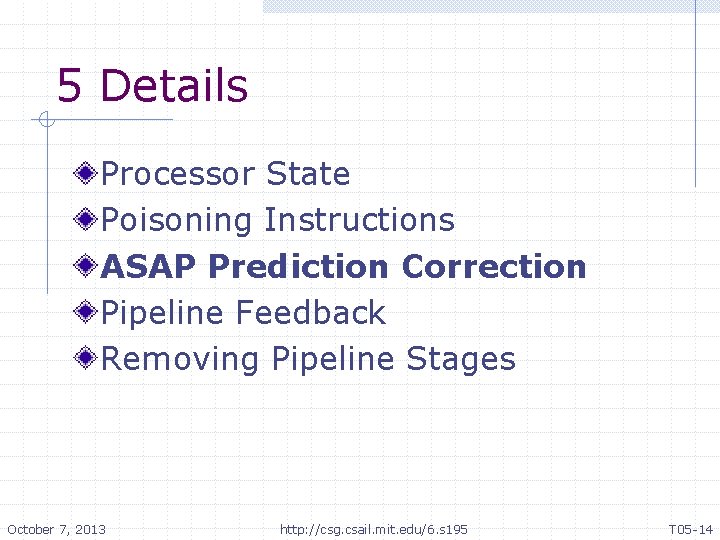 5 Details Processor State Poisoning Instructions ASAP Prediction Correction Pipeline Feedback Removing Pipeline Stages