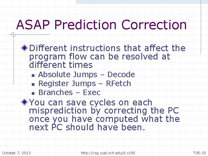 ASAP Prediction Correction Different instructions that affect the program flow can be resolved at
