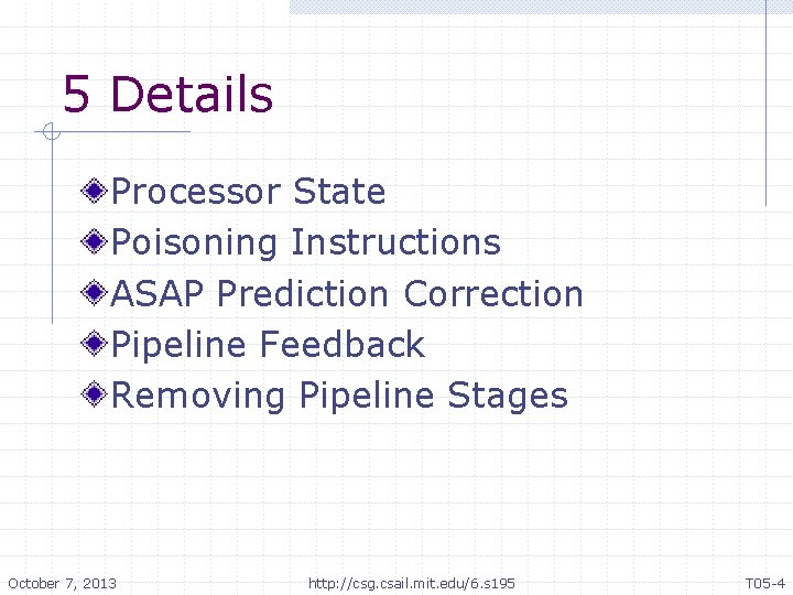 5 Details Processor State Poisoning Instructions ASAP Prediction Correction Pipeline Feedback Removing Pipeline Stages