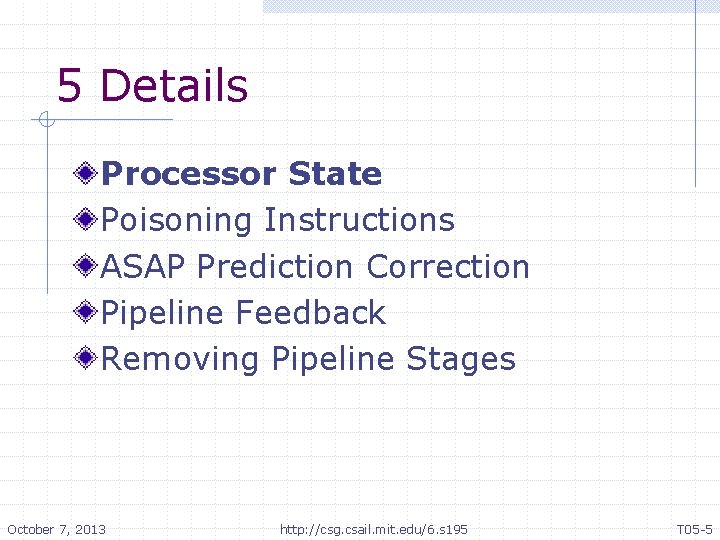 5 Details Processor State Poisoning Instructions ASAP Prediction Correction Pipeline Feedback Removing Pipeline Stages