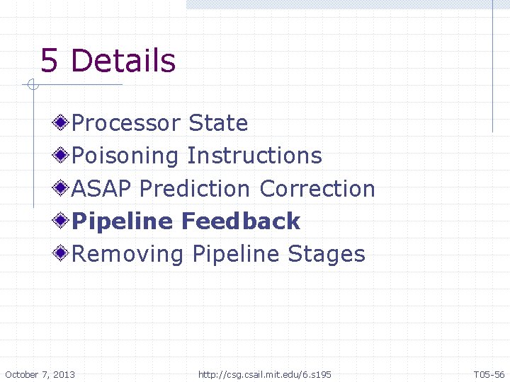 5 Details Processor State Poisoning Instructions ASAP Prediction Correction Pipeline Feedback Removing Pipeline Stages