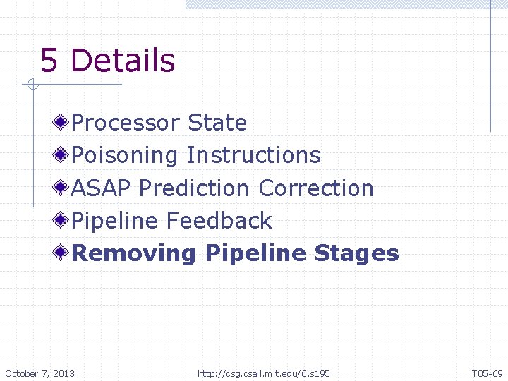 5 Details Processor State Poisoning Instructions ASAP Prediction Correction Pipeline Feedback Removing Pipeline Stages