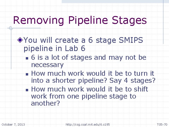 Removing Pipeline Stages You will create a 6 stage SMIPS pipeline in Lab 6