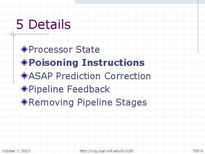 5 Details Processor State Poisoning Instructions ASAP Prediction Correction Pipeline Feedback Removing Pipeline Stages
