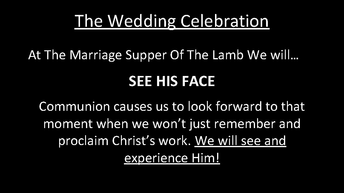The Wedding Celebration At The Marriage Supper Of The Lamb We will… SEE HIS