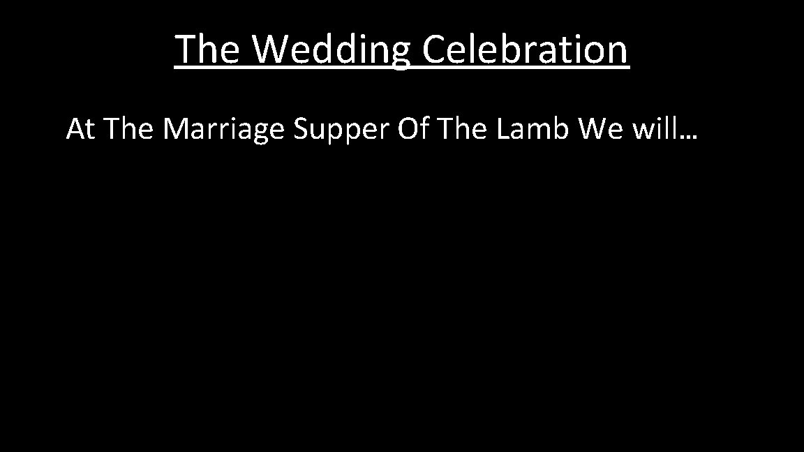 The Wedding Celebration At The Marriage Supper Of The Lamb We will… 