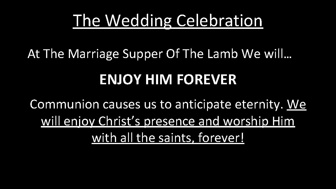 The Wedding Celebration At The Marriage Supper Of The Lamb We will… ENJOY HIM