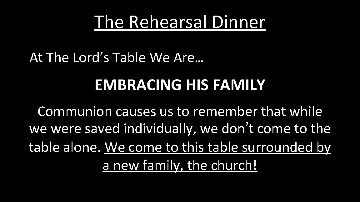 The Rehearsal Dinner At The Lord’s Table We Are… EMBRACING HIS FAMILY Communion causes