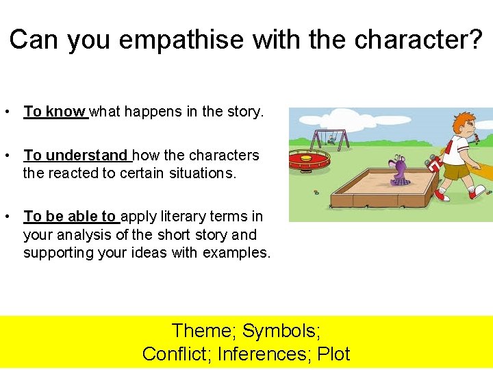 Can you empathise with the character? • To know what happens in the story.