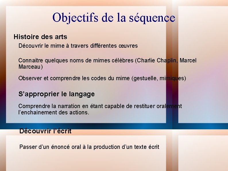 Objectifs de la séquence Histoire des arts Découvrir le mime à travers différentes œuvres