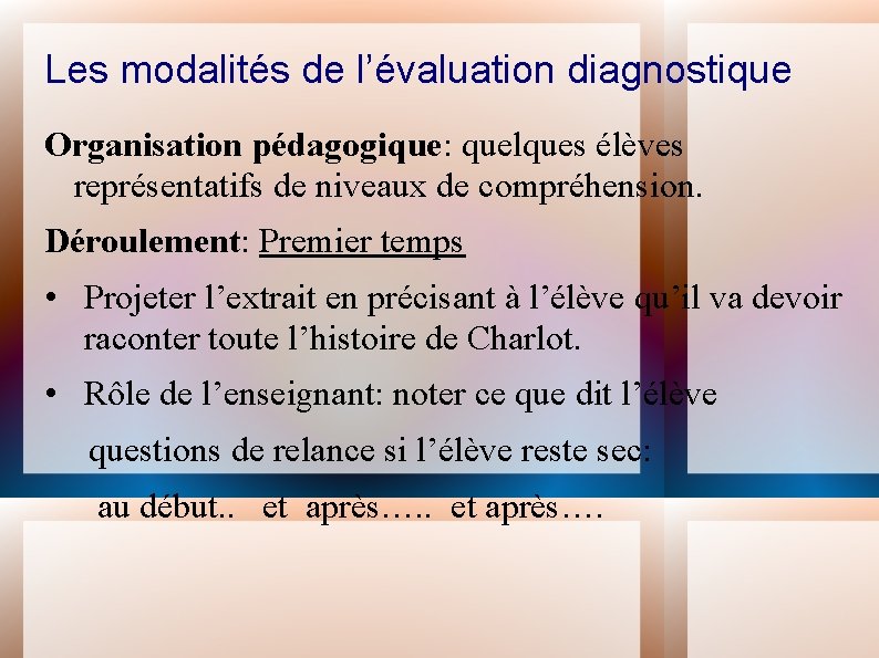 Les modalités de l’évaluation diagnostique Organisation pédagogique: quelques élèves représentatifs de niveaux de compréhension.