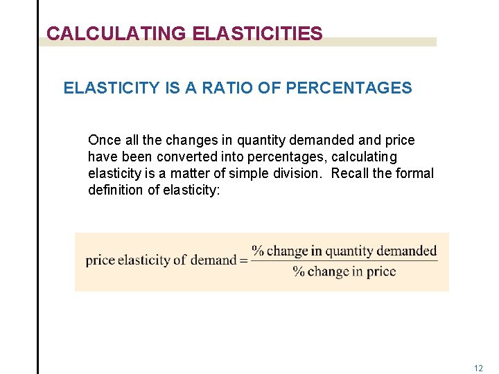 CALCULATING ELASTICITIES ELASTICITY IS A RATIO OF PERCENTAGES Once all the changes in quantity