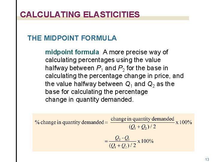 CALCULATING ELASTICITIES THE MIDPOINT FORMULA midpoint formula A more precise way of calculating percentages