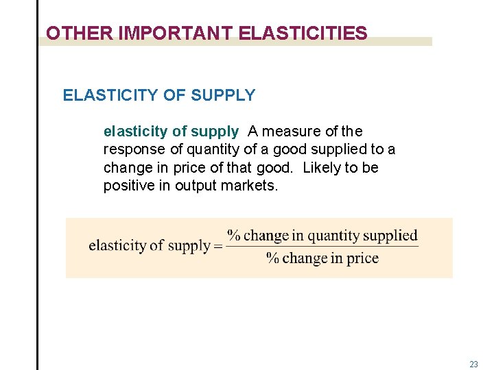 OTHER IMPORTANT ELASTICITIES ELASTICITY OF SUPPLY elasticity of supply A measure of the response