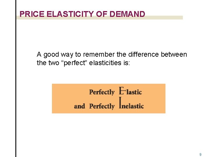 PRICE ELASTICITY OF DEMAND A good way to remember the difference between the two