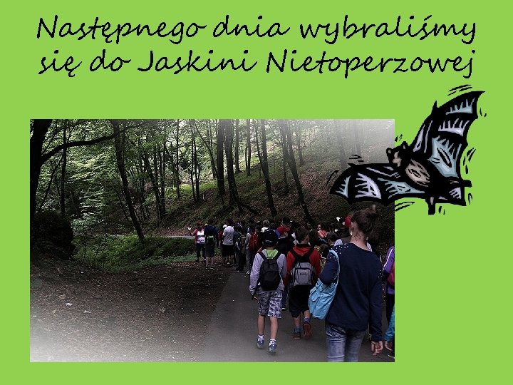 Następnego dnia wybraliśmy się do Jaskini Nietoperzowej 