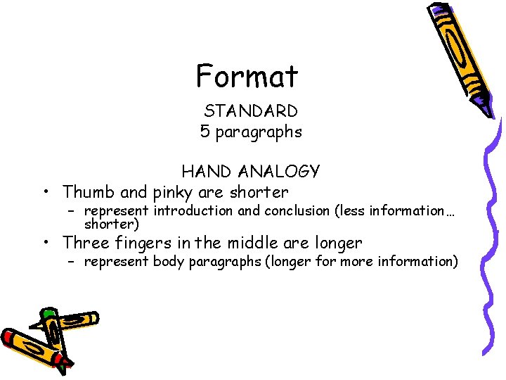 Format STANDARD 5 paragraphs HAND ANALOGY • Thumb and pinky are shorter – represent