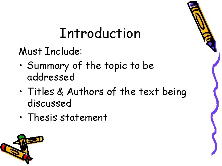 Introduction Must Include: • Summary of the topic to be addressed • Titles &