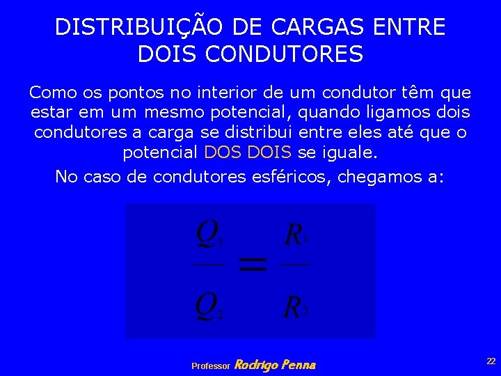 DISTRIBUIÇÃO DE CARGAS ENTRE DOIS CONDUTORES Como os pontos no interior de um condutor