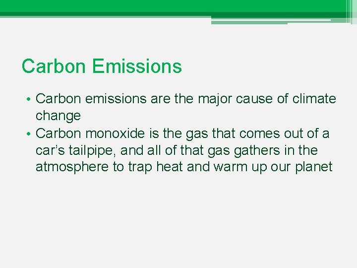 Carbon Emissions • Carbon emissions are the major cause of climate change • Carbon