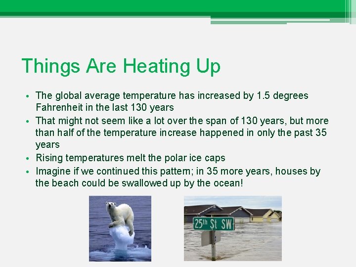 Things Are Heating Up • The global average temperature has increased by 1. 5